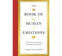 The Book of Human Emotions: An Encyclopedia of Feeling from Anger to Wanderlust (Wellcome Collection)