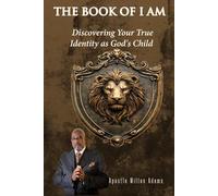 The Book of I Am: Discovering Your True Identity as God's Child