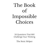 The Book of Impossible Choices: 50 Questions That Will Challenge Your Thinking