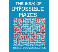 The Book of impossible Mazes: 80 extreme challenges for brave minds