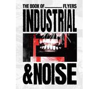 The Book of Industrial & Noise Flyers (Heavy Music Archives)