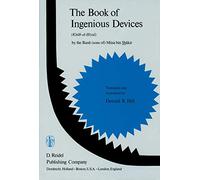 The Book of Ingenious Devices / Kitáb al-Ḥiyal: Kitáb al-Hiyal. By The Banú (sons of) Músà bin Shákir