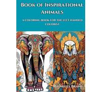 The Book of Inspirational Animals: A Coloring Experience for the Left Handed Colorist!