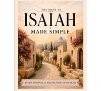 The Book of Isaiah Made Simple: Study Journal & Reflection Guide (KJV) (The Bible Made Simple)