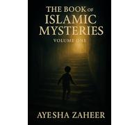 The book of Islamic Mysteries (Volume One): Spiritual Tales to Stir the Heart and Awaken the Soul Extended Version