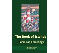 The Book of Islands: Poems and images by Phil Parker. (The Edeyrnion Book Collection)