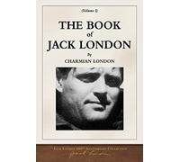 The Book of Jack London; Volume I: 100th Anniversary Collection