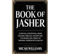 The Book of Jasher: A Critical Apocryphal Work on Early Biblical History and the Mosaic Era, From the Original Hebrew into English (Grapevine Press) (Bible Apocrypha and Gnostic Gospels Collection)