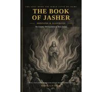 The Book of Jasher (Annotated & Illustrated): The Complete 1840 Moses Samuel Translation with a New Introduction, Commentary, Ten Original Plates, ... in the Bible (Forbidden Books of the Bible)