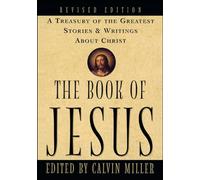 The Book of Jesus: A Treasury of the Greatest Stories and Writings About Christ