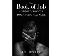 The Book Of Job: Understanding a Misunderstood Book