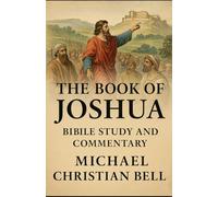 The Book of Joshua: Bible Study and Commentary