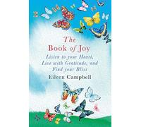 The Book of Joy : Listen to your Heart, Live with Gratitude, and Find your Bliss