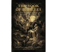 The Book of Jubilees (Annotated & Illustrated): The Little Genesis - The Complete R. H. Charles Translation with a New Introduction, Commentary, Ten ... Calendar (Forbidden Books of the Bible)