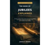 THE BOOK OF JUBILEES EXPLAINED: A Reader's Guide to Little Genesis, the Watchers, Nephilim, the 364-Day Calendar, the Dead Sea Scrolls, and the Biblical World of Enoch