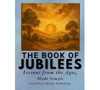 The Book of Jubilees: Lessons from the Ages, Made Simple