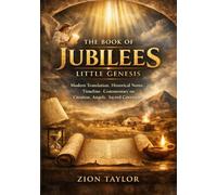 the book of jubilees: little genesis: Modern Translation, Historical Notes, Timeline, Commentary on Creation, Angels, Sacred Covenant