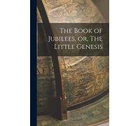 The Book of Jubilees, or, The Little Genesis