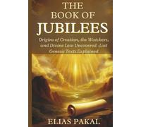 THE BOOK OF JUBILEES: Origins of Creation, the Watchers, and Divine Law Uncovered - Lost Genesis Texts Explained