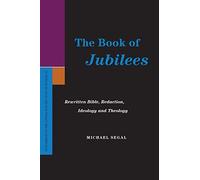 The Book of Jubilees: Rewritten Bible, Redaction, Ideology and Theology (Supplements to the Journal for the Study of Judaism)