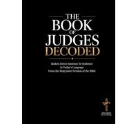 The Book of Judges Decoded: Broken Down Sentence by Sentence in Today's Language | A Modern Bible Study Guide to Understanding the King James Version ... of the Bible Books into Modern English)