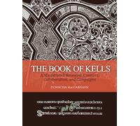 The Book of Kells: A Masterwork Revealed: Creators, Collaboration, and Campaigns