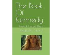 The Book Of Kennedy: Project Carpe Diem: 2 (Life and Living Series by Joseph M Lenard)