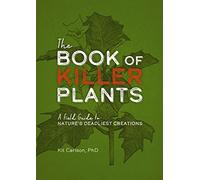 The Book of Killer Plants – A Field Guide to Nature's Deadliest Creations – Cider Mill Press