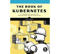 The Book Of Kubernetes: A Complete Guide to Container Orchestration