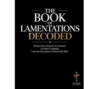 The Book of Lamentations Decoded: Broken Down Sentence by Sentence in Today's Language from the King James Version of the Bible: 29 (Breaking Down the ... of the Bible Books into Modern English)