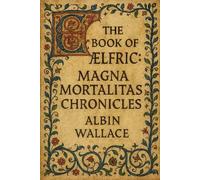 THE BOOK OF ÆLFRIC:: MAGNA MORTALITAS CHRONICLES (The Scriptorium Chronicles)