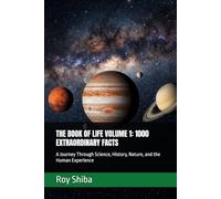 THE BOOK OF LIFE VOLUME 1: 1000 EXTRAORDINARY FACTS: A Journey Through Science, History, Nature, and the Human Experience (The Infinite Knowledge Series)