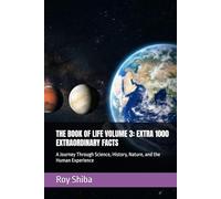 THE BOOK OF LIFE VOLUME 3: EXTRA 1000 EXTRAORDINARY FACTS: A Journey Through Science, History, Nature, and the Human Experience (The Infinite Knowledge Series)