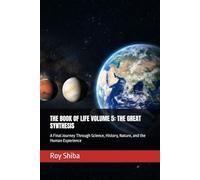 THE BOOK OF LIFE VOLUME 5: THE GREAT SYNTHESIS: A Final Journey Through Science, History, Nature, and the Human Experience (The Infinite Knowledge Series)