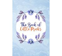The Book of Little Pricks: Daily Glucose Level and Blood Pressure Tracker Journal Daily Weight, Symptom, Pain, Fatigue, Anxiety, Mood Tracker with Inspirational Quotes and More!