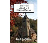 The Book of Llandaf as a Historical Source: 38 (Studies in Celtic History)
