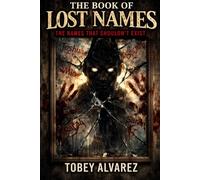 THE BOOK OF LOST NAMES: THE NAMES THAT SHOULDN'T EXIST