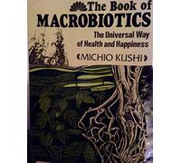 The Book of Macrobiotics: The Universal Way of Health, Happiness and Peace