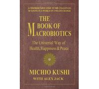 The Book of Macrobiotics: The Universal Way of Health, Happiness & Peace by Michio Kushi (2012-11-15)