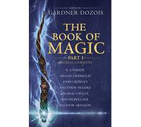 THE BOOK OF MAGIC: PART 1: A collection of stories by various authors