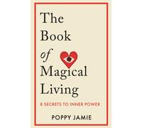 The Book of Magical Living : 8 Secrets to Inner Power