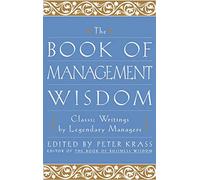 The Book of Management Wisdom: Classic Writings by Legendary Managers