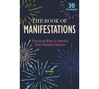 The Book of Manifestations: Practical Ways to Attract Your Deepest Desires