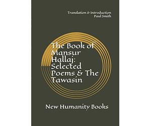 The Book of Mansur Hallaj: Selected Poems & The Tawasin