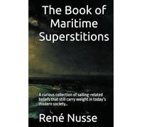 The Book of Maritime Superstitions: A curious collection of sailing-related beliefs that still carry weight in today’s modern society…