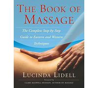 The Book of Massage: The Complete Step-by-Step Guide to Eastern and Western Techniques (A Handbook for Healing)