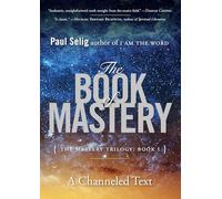 The Book of Mastery: The Mastery Trilogy: Book I (Paul Selig)