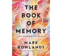 The Book of Memory: How We Become Who We Are