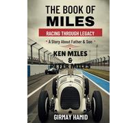 THE BOOK OF MILES: Racing Through Legacy - A Story about Father & Son, Ken Miles & Peter Miles