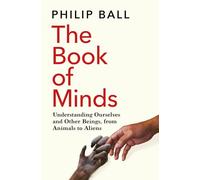 The Book of Minds: Understanding Ourselves and Other Beings, From Animals to Aliens
